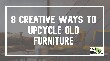Creative ways to upcycle old furniture